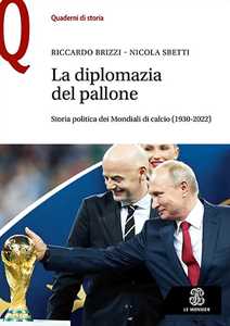 Libro La diplomazia nel pallone. Storia politica dei Mondiali di calcio (1930-2022) Riccardo Brizzi Nicola Sbetti