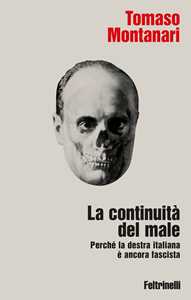 Libro La continuità del male. Perché la destra italiana è ancora fascista Tomaso Montanari
