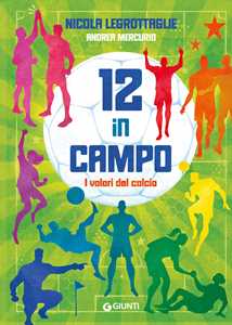 Libro 12 in campo. I valori del calcio. Ediz. a colori Nicola Legrottaglie Andrea Mercurio