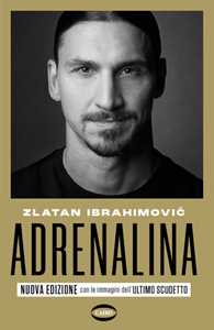 Libro Adrenalina. My untold stories. Nuova ediz. Zlatan Ibrahimovic Luigi Garlando
