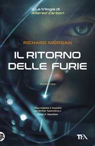 Libro Il ritorno delle furie. Altered carbon. Vol. 3 Richard K. Morgan