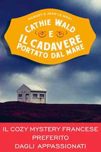 Libro Cathie Wald e il cadavere portato dal mare. Le inchieste del bistrot Bretzel et beurre salé Margot Le Moal Jean Le Moal