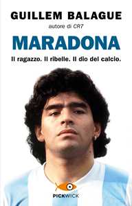 Libro Maradona. Il ragazzo. Il ribelle. Il dio del calcio Guillem Balague