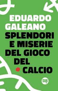 Libro Splendori e miserie del gioco del calcio Eduardo Galeano