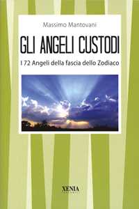 Libro Gli angeli custodi. I 72 angeli della fascia dello zodiaco Massimo Mantovani