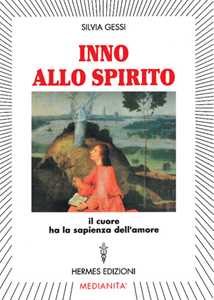 Libro Inno allo spirito. Il cuore ha la sapienza dell'amore Silvia Gessi