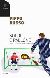 Libro Soldi e pallone. Come è cambiato il calciomercato Pippo Russo