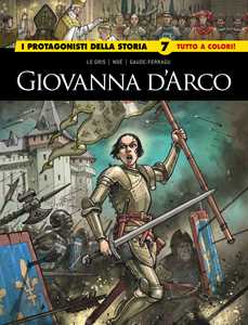 Libro Giovanna D'Arco/Caterina De medici. I protagonisti della storia. Vol. 7 Jérôme Le Gris Ignacio Noé Murielle Gaude-Ferragu