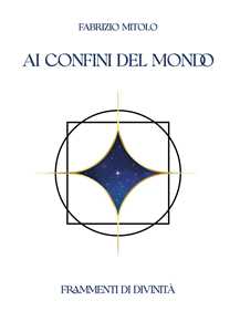 Libro Ai confini del mondo. Frammenti di divinità Fabrizio Mitolo