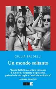 Libro Un mondo soltanto Giulia Baldelli