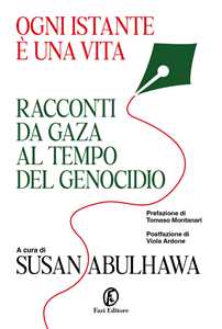 Libro Ogni istante è una vita. Racconti da Gaza al tempo del genocidio