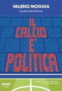 Libro Il calcio è politica. Lo sport come antidoto al nazionalismo Valerio Moggia