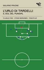 Libro L'urlo di Tardelli. Il gol del Mundial Giuliano Pavone